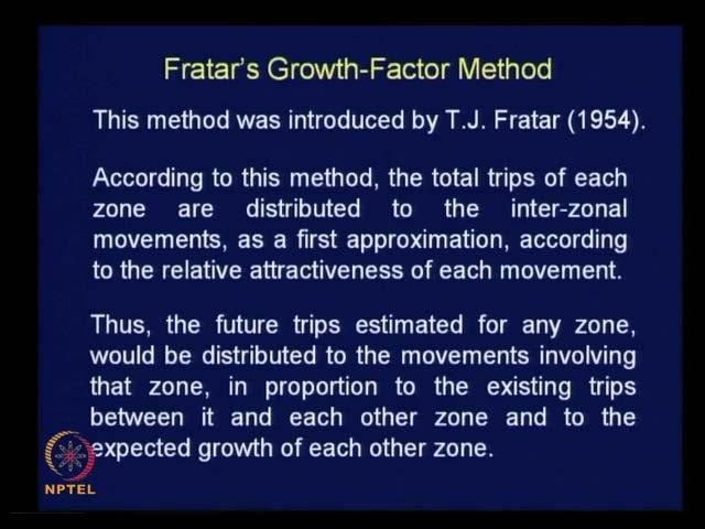 (Refer Slide Time: 05:16) The third method is Fratar s growth factor method named after the proposer of this method this method was introduced by T.J.