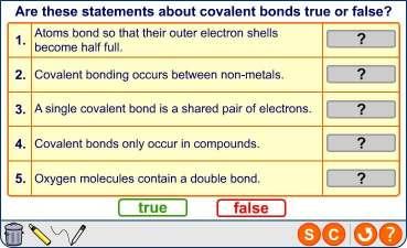 Covalent bonds true or false?