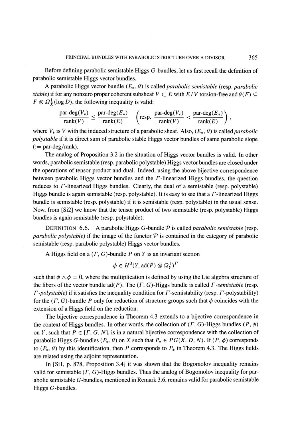 PRINCIPAL BUNDLES WITH PARABOLIC STRUCTURE OVER A DIVISOR 365 Before defining parabolic semistable Higgs G-bundles, let us first recall the definition of parabolic semistable Higgs vector bundles.