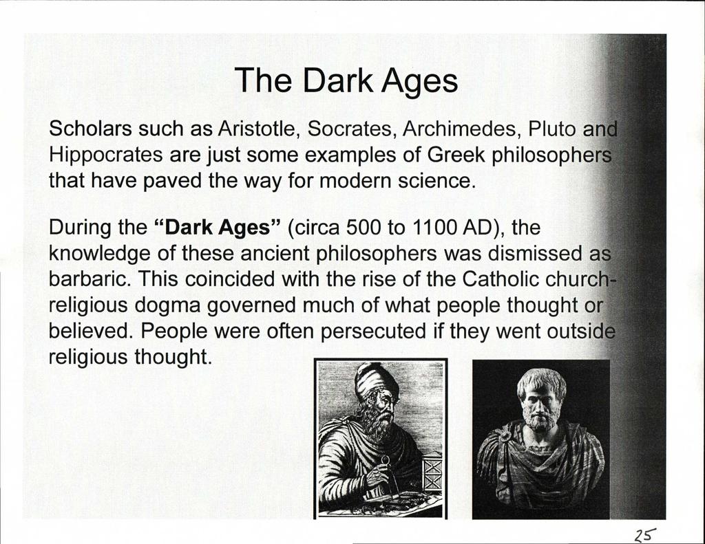25" The Dark Ages Scholars such as Aristotle, Socrates, Archimedes, Pluto an Hippocrates are just some examples of Greek philosopher that have paved the way for modern science.
