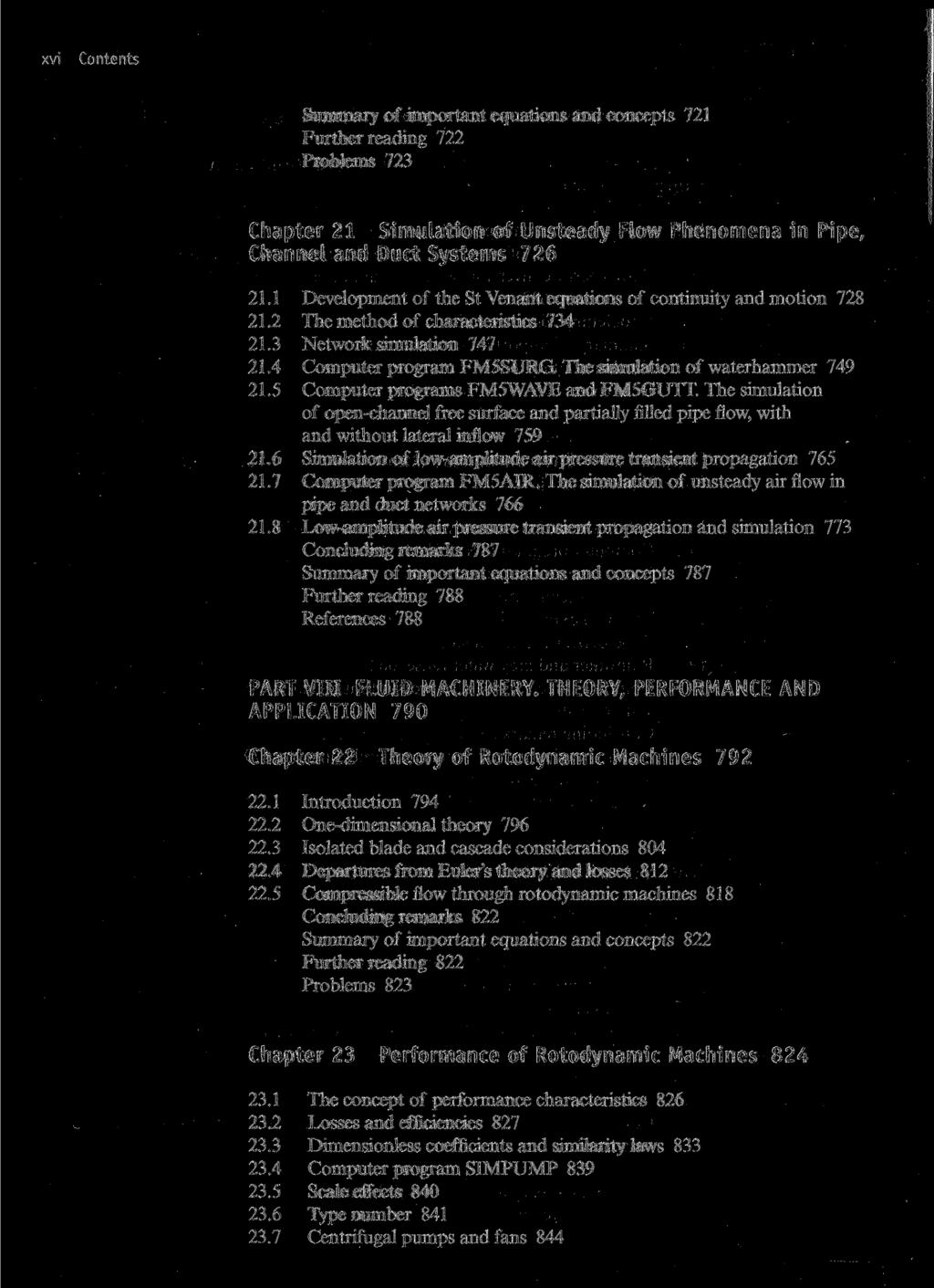 xvi Contents Summary of important equations and concepts 721 Further reading 722 Problems 723 Chapter 21 Simulation of Unsteady Flow Phenomena in Pipe, Channel and Duct Systems 726 21.