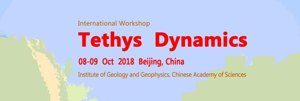 First Announcement About the workshop Institute of Geology and Geophysics, Chinese Academy of Sciences (IGGCAS), would like to host the first international workshop on Tethys Dynamics in Beijing.