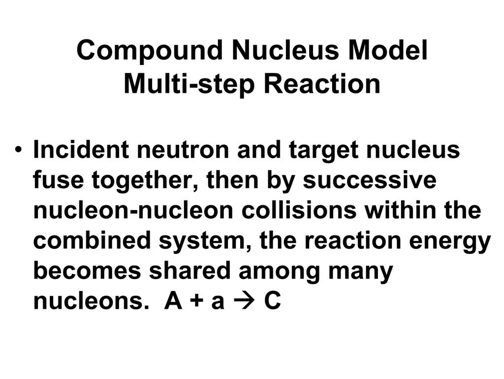 Let s look at the compound nucleus model of an interaction.