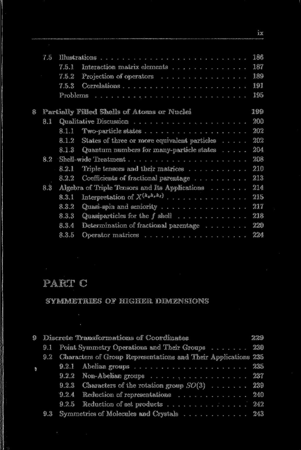IX 7.5 Illustrations 186 7.5.1 Interaction matrix elements 187 7.5.2 Projection of operators 189 7.5.3 Correlations 191 Problems 195 8 Partially Filled Shells of Atoms or Nuclei 199 8.