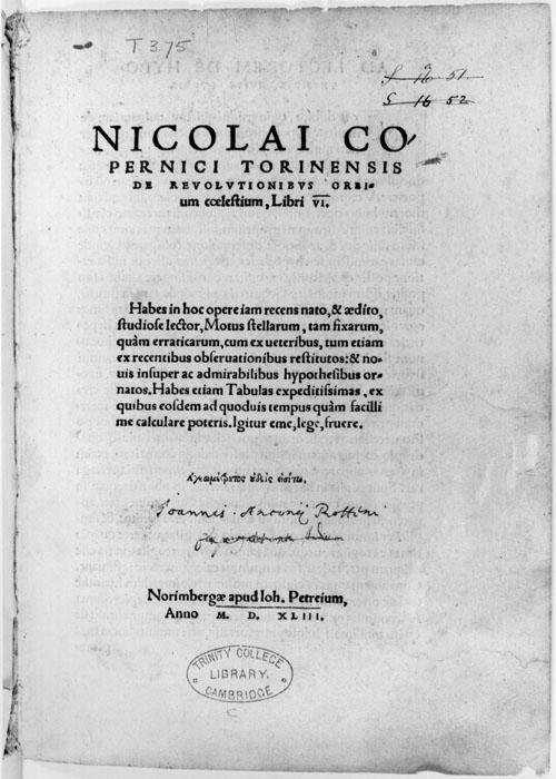 Nicolaus Copernicus (1473 1543): revolutionized our understanding of our place in the