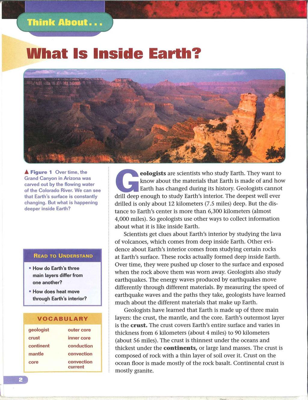 What Is Inside Earth? Figure 1 Over time, the Grand Canyon in Arizona was carved out by the flowing water of the Colorado River. We can see that Earth s surface is constantly changing.