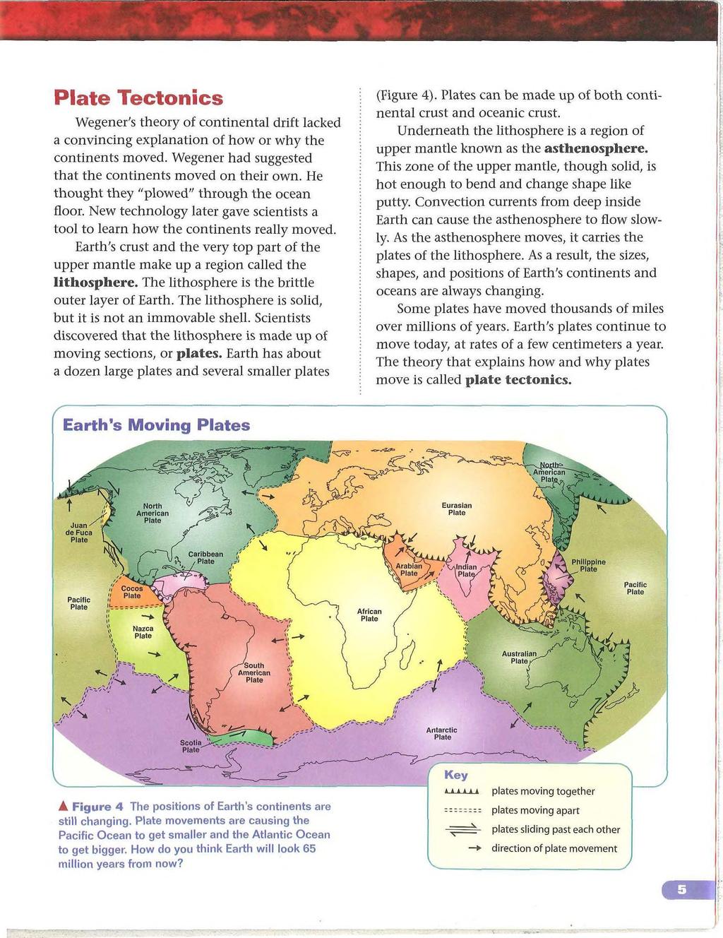Plate Tectonics Wegener s theory of continental drift lacked a convincing explanation of how or why the continents moved. Wegener had suggested that the continents moved on their own.
