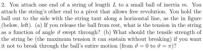 Since the string s length L stays constant, what shape does the ball s path trace out as it moves? Does the ball s acceleration have a component that points along the axis of the string?