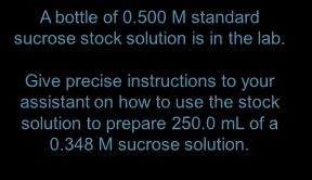 BEFORE = moles AFTER M 1 V 1 = M 2 V 2 250 ml of 0.348 M sucrose A bottle of 0.