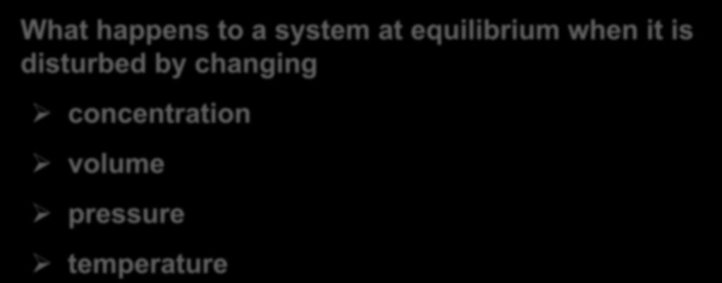 Factors that affect equilibrium What happens to a system at equilibrium when it is