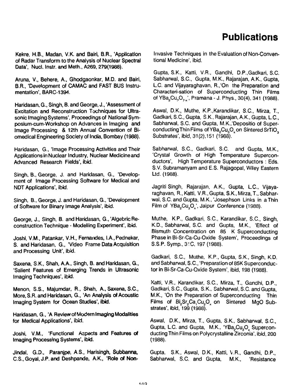 Publications Kekre, H.B., Madan, V.K. and Bairi, B.R., 'Application of Radar Transform to the Analysis of Nuclear Spectral Data", Nucl. Instr. and Meth., A269, 279 Aruna. V., Behere, A.