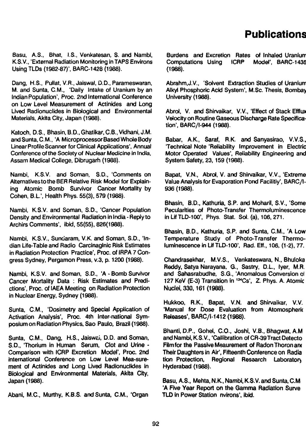 Publications Basu, A.S., Bhat, I.S., Venkatesan, S. and Nambi, K.S.V., 'External Radiation Monitoring in TAPS Environs Using TLDs (1982-87)', BARC-1428 Dang, H.S., Pullat, V.R., Jaiswal, D.D., Parameswaran, M.