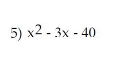 Problem #5 (Factoring Trinomials) -40 Factored Form: (x )(x ) Find factors of 40 that subtract