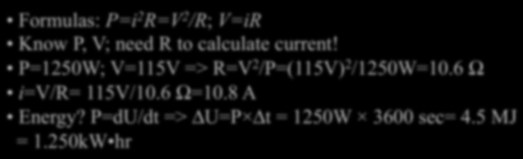 Formulas: P=i 2 R= 2 /R; =ir Know P, ; need R to calculate current!
