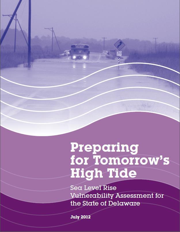 Background/Reports Reviewed Recommended Sea Level Rise Scenarios for Delaware (2009) DNREC SLR Technical Workgroup Preparing for Tomorrow s High Tide