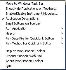 Workstation Toolbar Menu Put cursor over an area of the Workstation Toolbar without an application or QuickLink button, and right-click to display a menu.