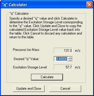 The MS q Calculator The MS q Calculator is available in all Ion Preparation Options. Change the q value for a given precursor ion to display a new excitation storage level.