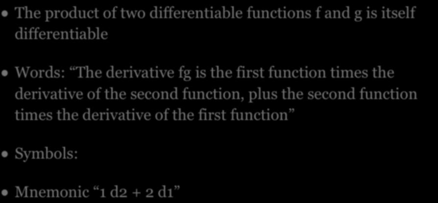 THE PRODUCT RULE The product of two differentiable functions f and g is itself differentiable Words: The derivative fg is the first function