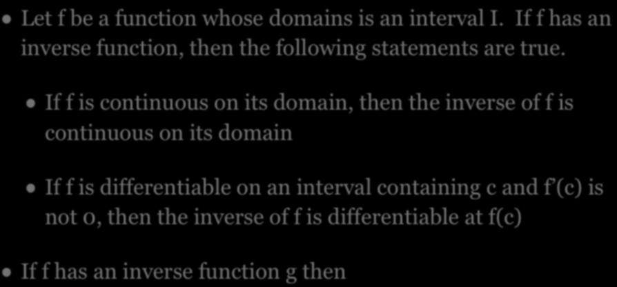 INVERSE FUNCTIONS Let f be a function whose domains is an interval I. If f has an inverse function, then the following statements are true.