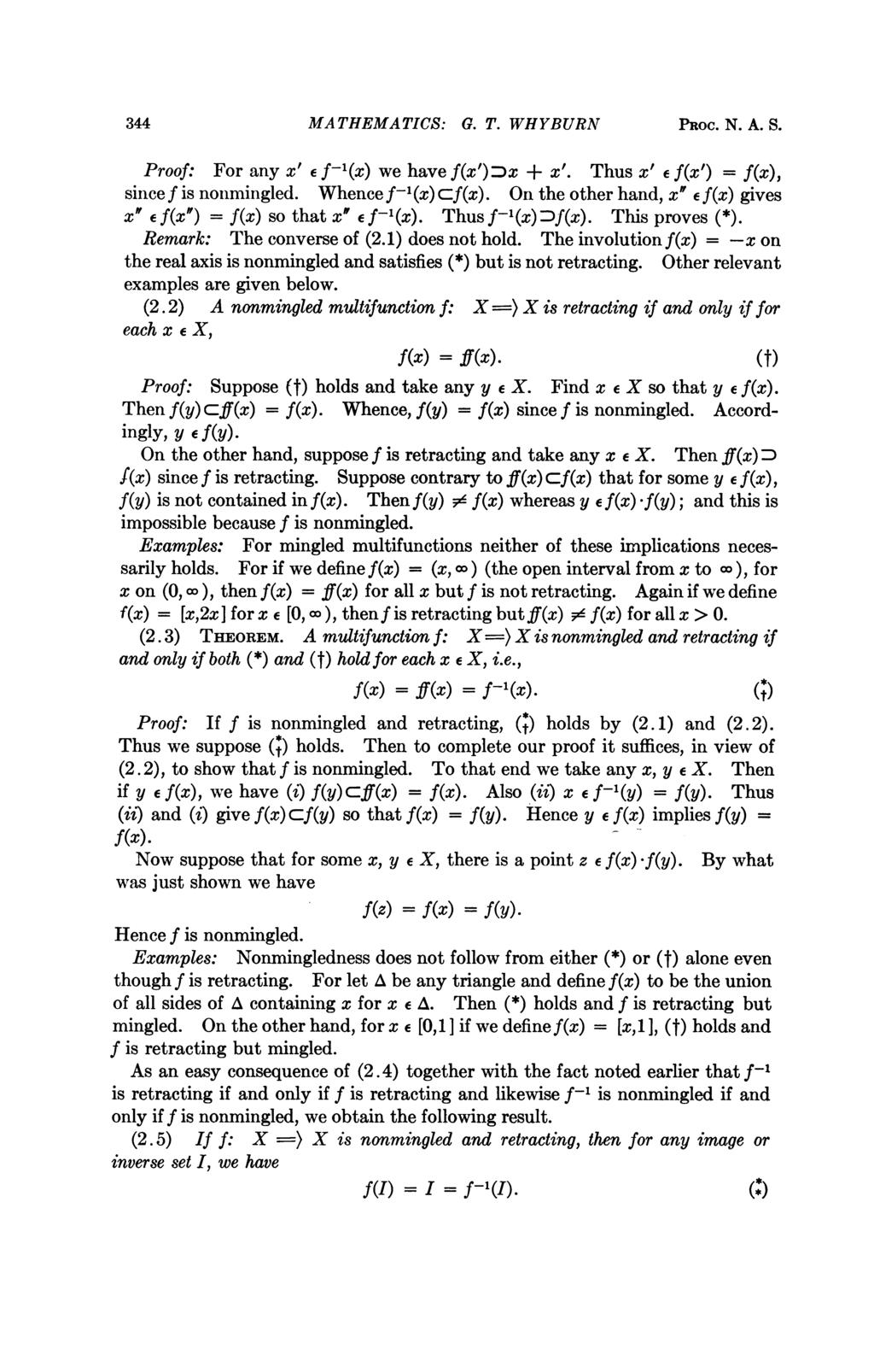344 MATHEMATICS: G. T. WHYBURN PRoc. N. A. S. Proof: For any x' ef-1(x) we have f(x') Dx + x'. Thus x' e f(x') = f(x), sincef is nonmingled. Whencef-1(x)cf(x).