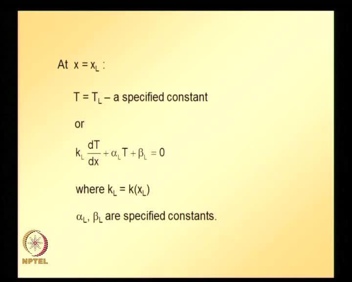 (Refer Slide Time: 05:24) At x is equal to x L, T is equal to T L is specified constant, which is essential boundary condition or natural boundary condition can also be specified, where k L is k