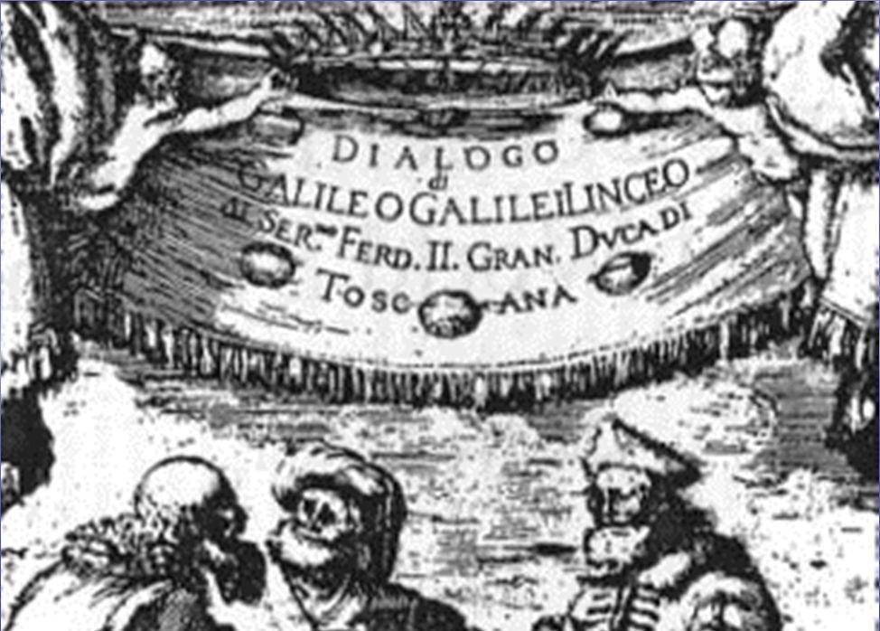 Galileo Galilei In 1632, he published his Dialogue Concerning