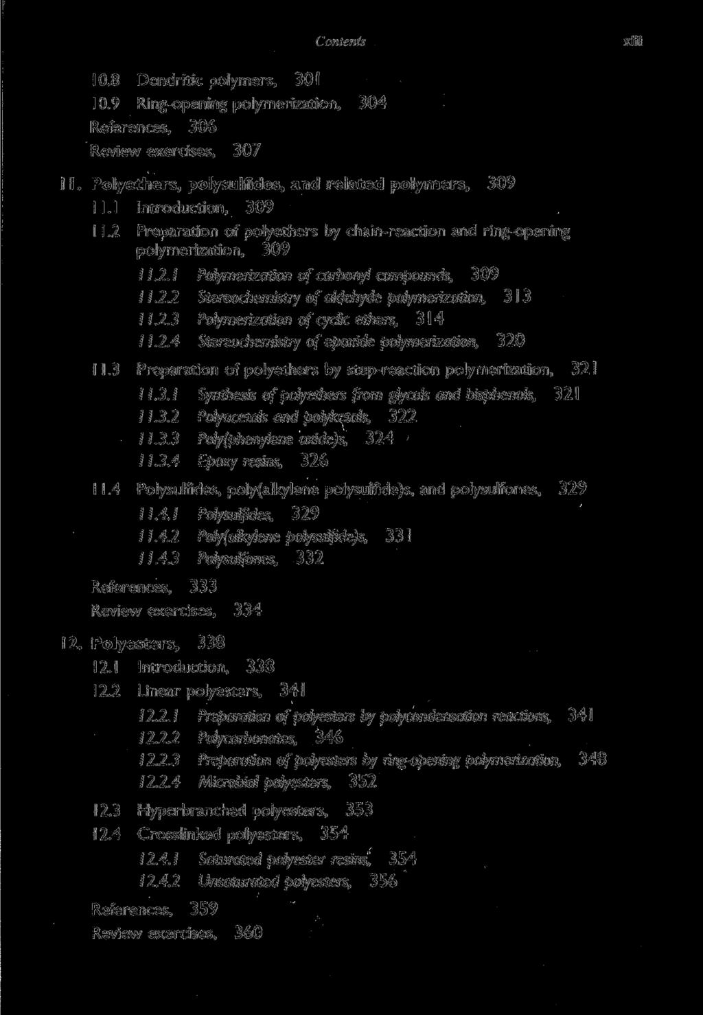 Contents 10.8 Dendritic polymers, 301 10.9 Ring-opening polymerization, 304 References, 306 Review exercises, 307 11. Polyethers, polysulfides, and related polymers, 309 ll.l Introduction, 309 I 1.