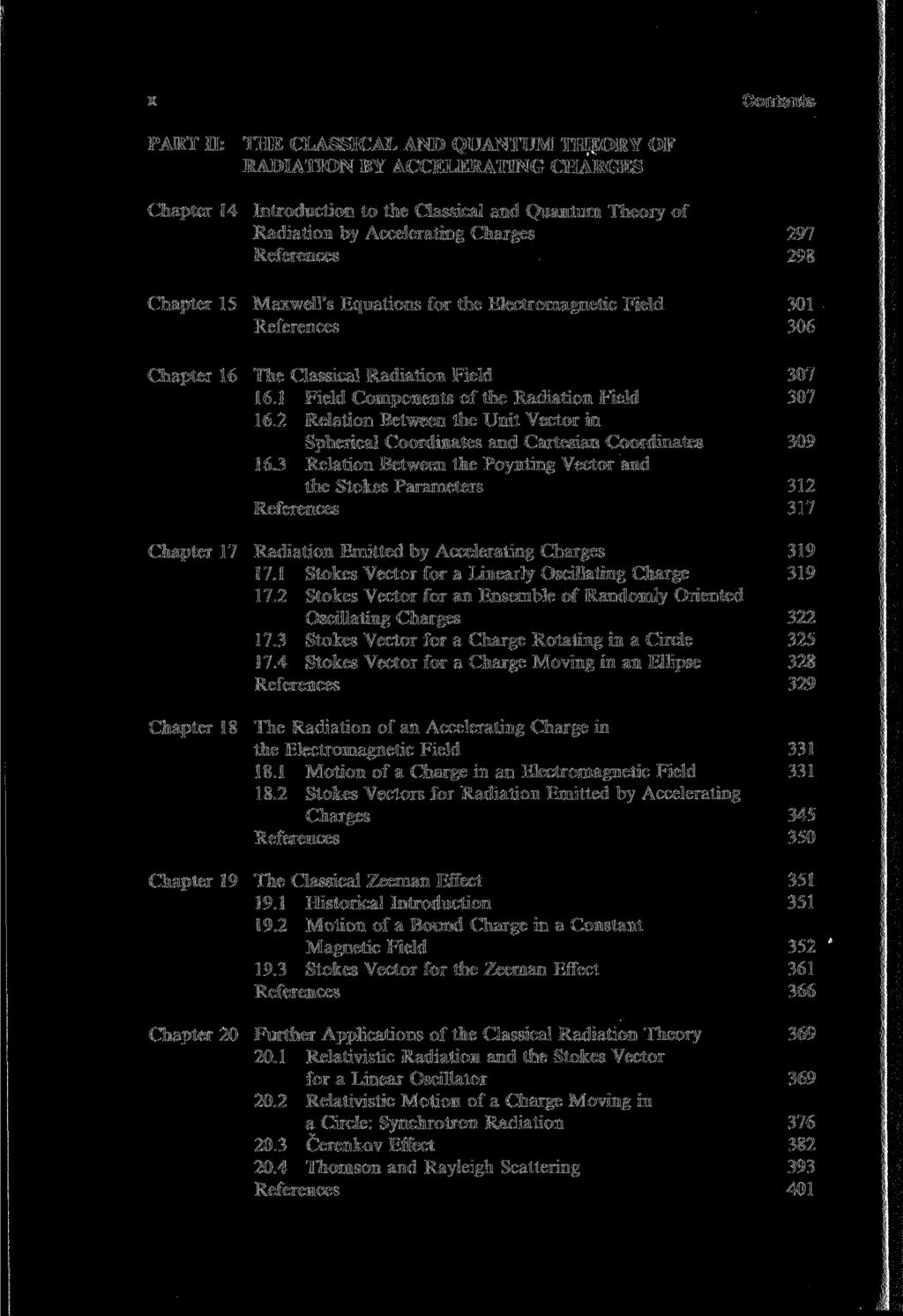 X Contents PART II: THE CLASSICAL AND QUANTUM THEORY OF RADIATION BY ACCELERATING CHARGES Chapter 14 Introduction to the Classical and Quantum Theory of Radiation by Accelerating Charges 297