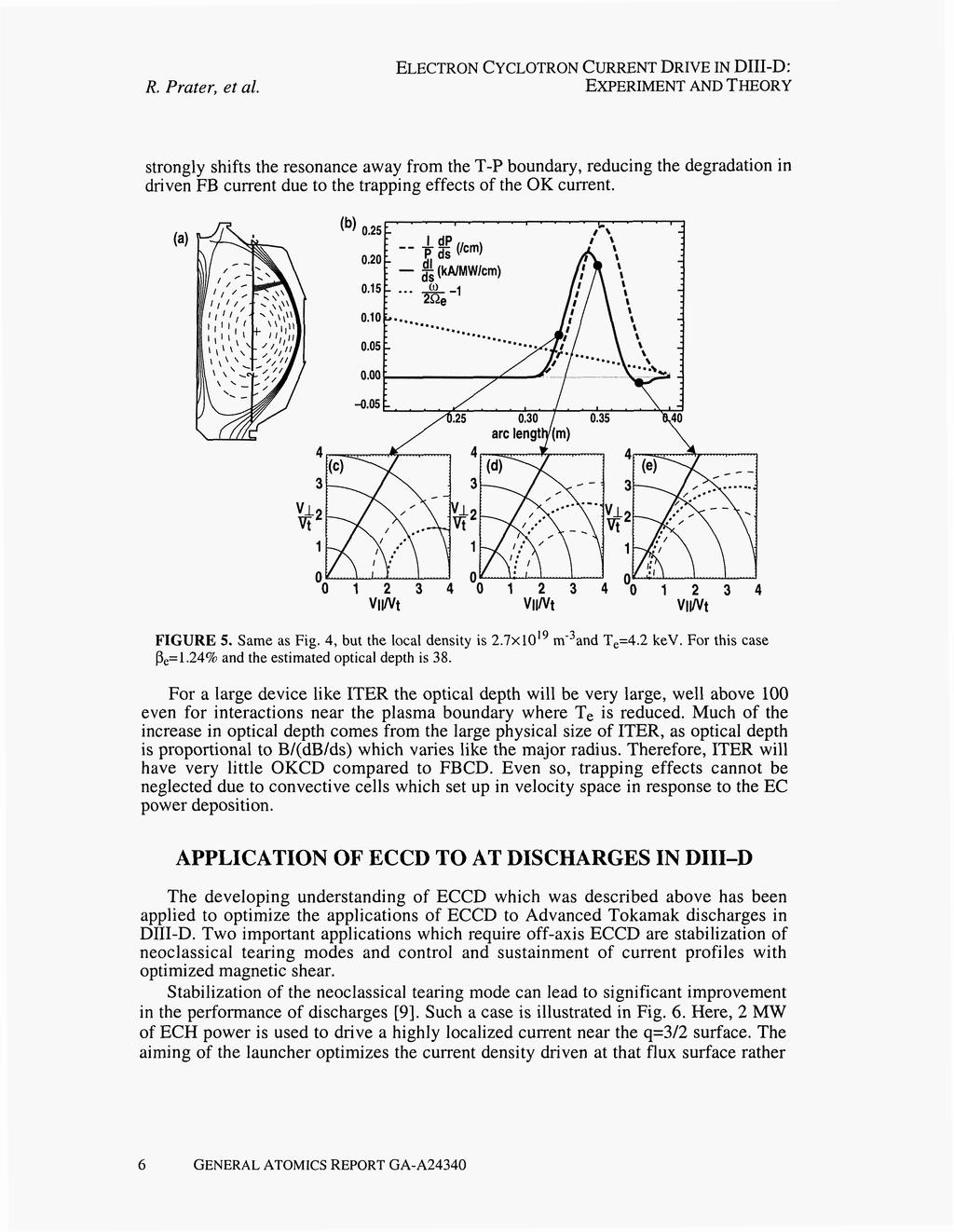 ELECTRON CYCLOTRON CURRENT DRVE N D-D: EXPERMENT AND THEORY strongly shifts the resonance away from the T-P boundary, reducing the degradation in driven FB current due to the trapping effects of the