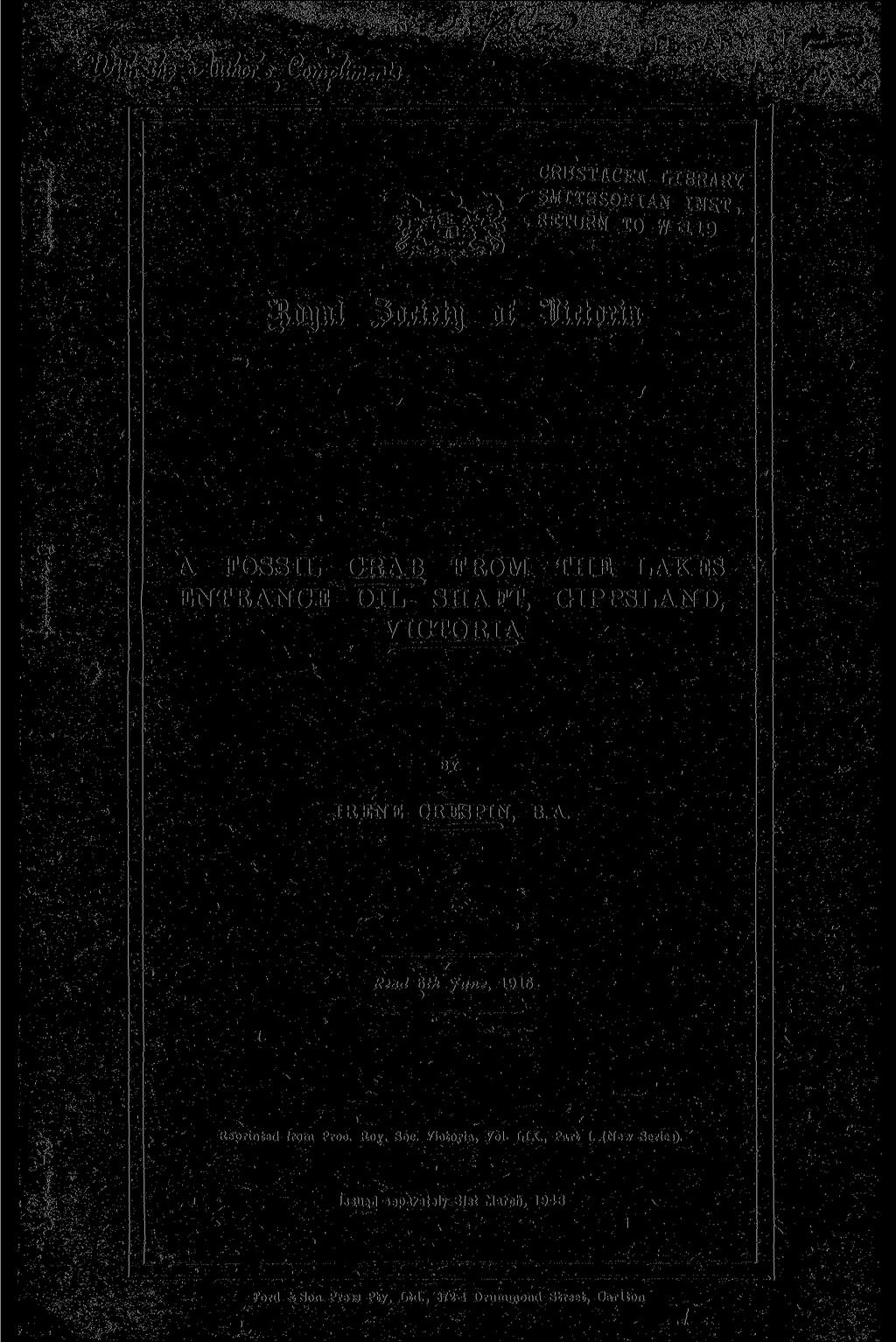 gtopt JtoAtty 0f WitUxm. -..., ' -: / '.. v - - ^.. ' ' * A FOSSIL CRAB FROM THE LAKES ENTRANCE OIL SHAFT, GIPPSLAND, VICTORIA BY.'. " ; IRENE CRESPIN, R. A. Read 6** June, 1946 ' Reprinted from Proo.