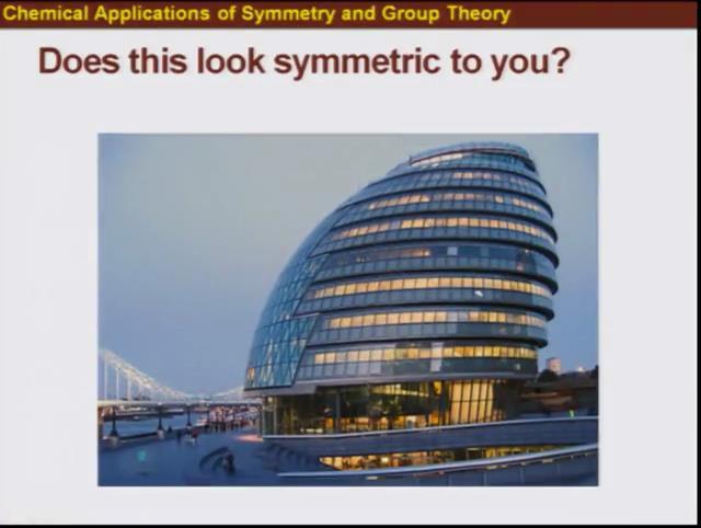 (Refer Slide Time: 11:25) Here is a building, amazing, but does not look symmetric.