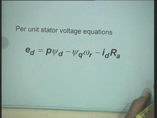 (Refer Slide Time: 33:55) Now we start with transforming our stator voltage equations into per unit terms or per in terms of per unit quantities is it