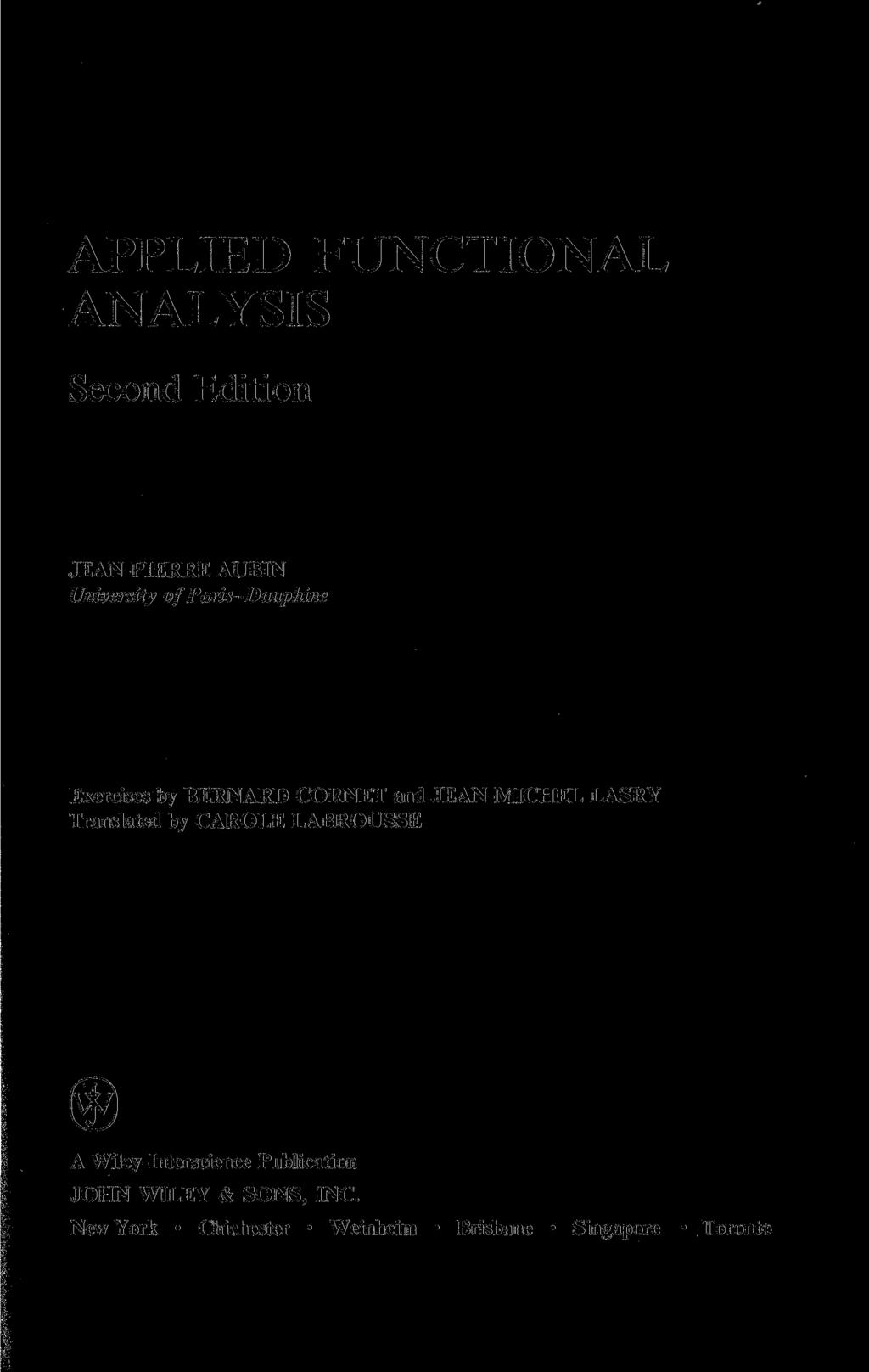 APPLIED FUNCTIONAL ANALYSIS Second Edition JEAN-PIERRE AUBIN University of Paris-Dauphine Exercises by BERNARD CORNET and JEAN-MICHEL LASRY