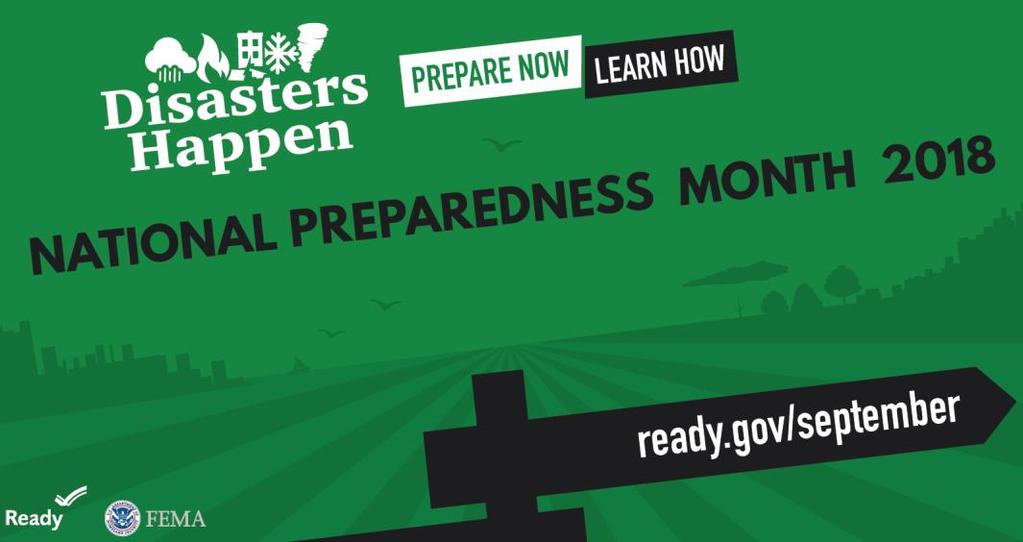 National Preparedness Month 2018 September is National Preparedness Month Disasters Happen. Prepare Now. Learn How.