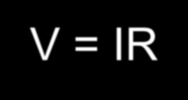 V = IR I = Current (measured in Amps) V = Voltage (measured