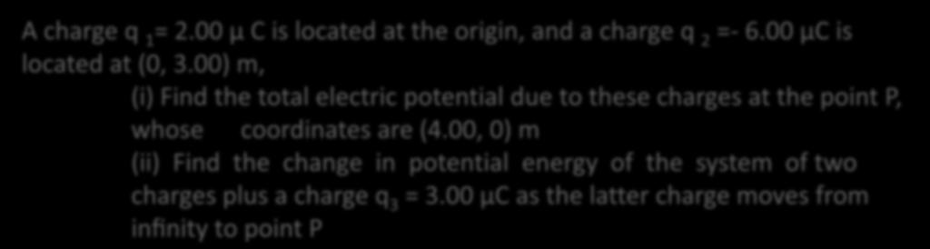 00) m, (i) Find the total electric potential due to these charges at the point P, whose coordinates are (4.