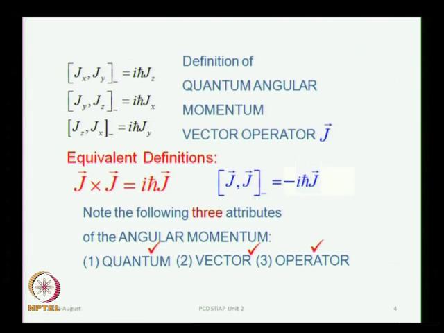 (Refer Slide Time: 05.01) So, the definition of angular momentum in quantum mechanics is given by these commutation relations.