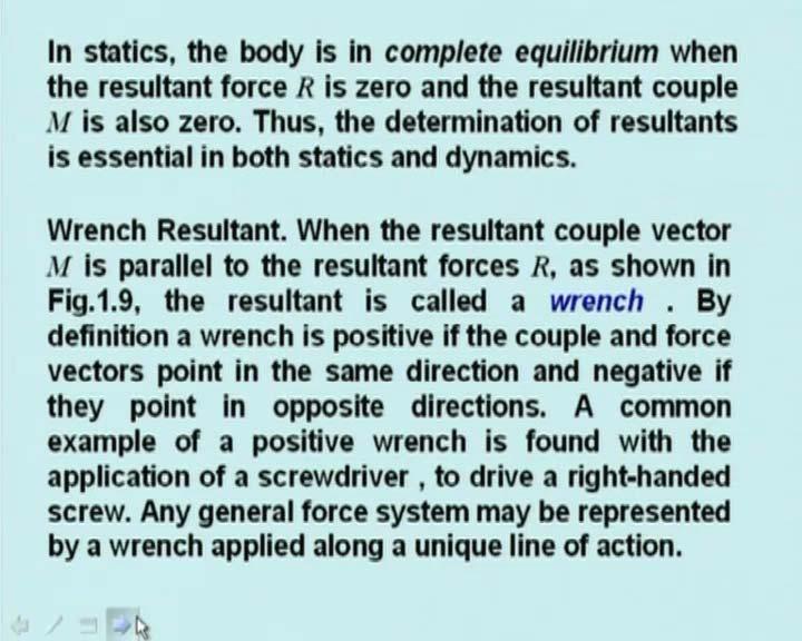 resultant forces acting at the center of mass and we find out the moment also about that point. The change in the linear motion of the body is determined by the resultant force.