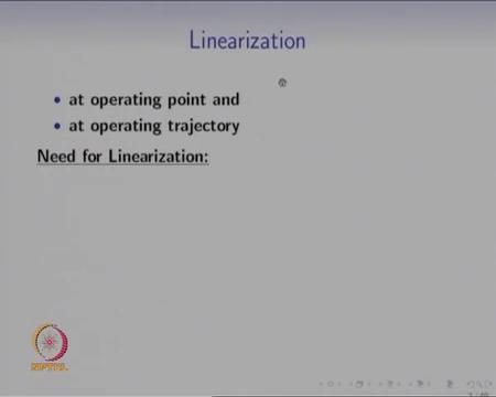 So, we will quickly review linearization, after that we will see what is the meaning of operating point and operating trajectory.