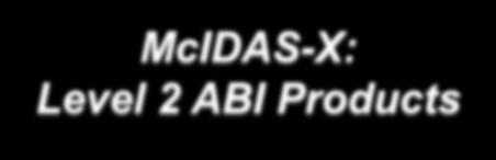 McIDAS-X: Level 2 ABI Products McIDAS-X ADDE