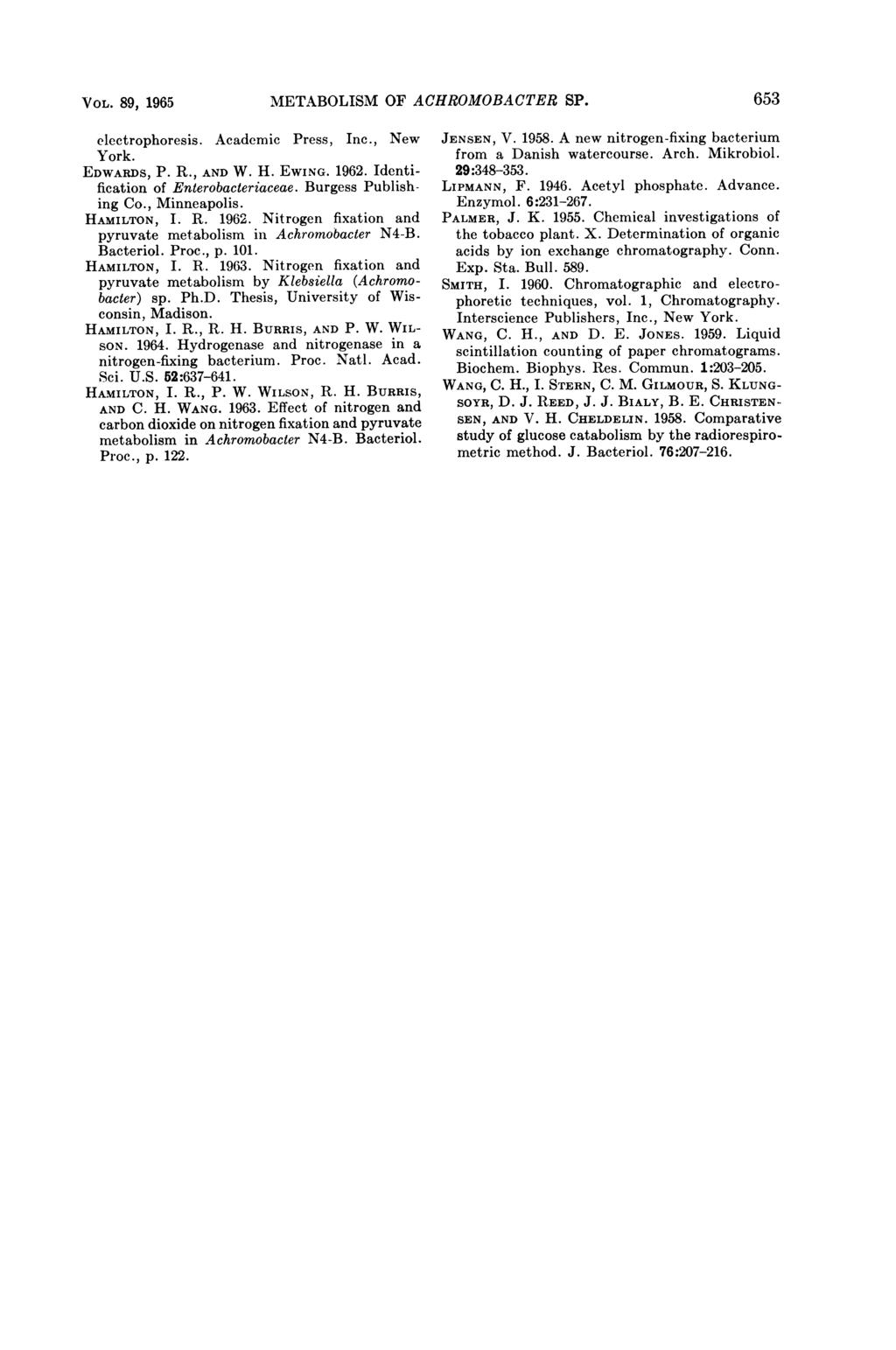 VOL. 89, 1965 METABOLISM OF AC] EfROMOBACTER SP. 653 electrophoresis. Academic Press, Inc., New York. EDWARDS, P. R., AND W. H. EWING. 1962. Identification of Enterobacteriaceae.