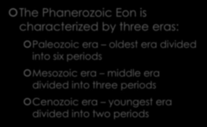 The Phanerozoic Eon The Phanerozoic Eon is characterized by three eras: Paleozoic era oldest era divided into