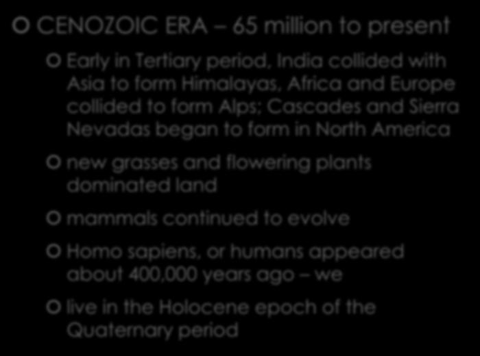 Cenozoic Era CENOZOIC ERA 65 million to present Early in Tertiary period, India collided with Asia to