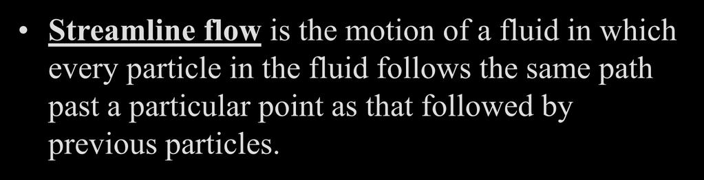 Streamline flow is the motion of a fluid in which every
