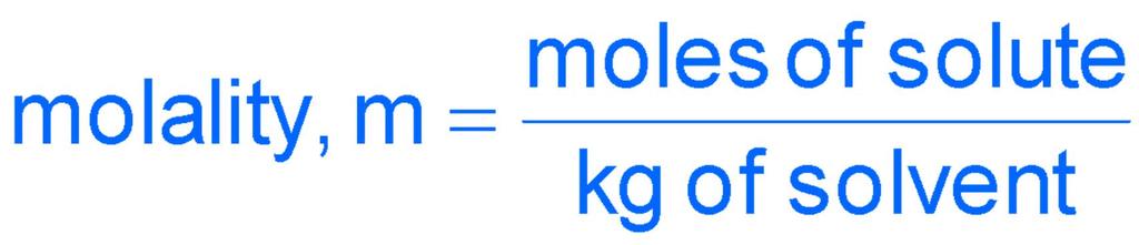 Solution Concentration: Molality, m Moles of solute per 1 kilogram of solvent Defined in terms of amount