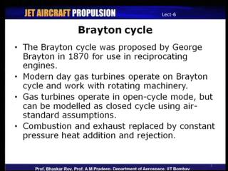 (Refer Slide Time: 02:05) And so, modern day gas turbine operate on Brayton cycle but, was it basically works with rotating machinery and one of the main differences between the gas turbines and the