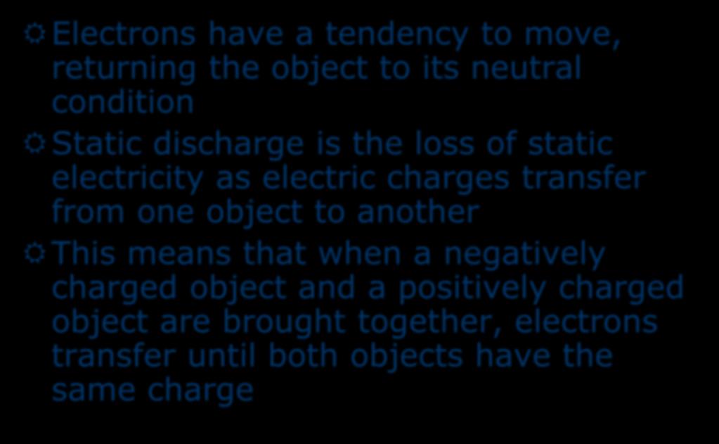Static Discharge Electrons have a tendency to move, returning the object to its neutral