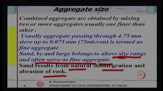 (Refer Slide Time: 14:17) Combined aggregate obtain by mixing two or more aggregate, usually one finer than other. So, we combine example fine aggregate, course aggregate, both are mixed together.