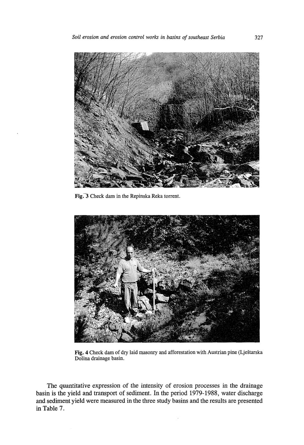 Soil erosion and erosion control works in basins of southeast Serbia 327 Fig. 3 Check dam in the Repinska Reka torrent. Fig. 4 Check dam of dry laid masonry and afforestation with Austrian pine (Ljestarska Dolina drainage basin.