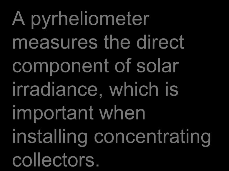 A pyrheliometer measures the